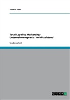 Thomas Götz - Total Loyality Marketing - Unternehmenspraxis im Mittelstand