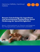 Häfel, Häfele, Hartmut Häfele, Hemm Häfele, Hemma Häfele - Bessere Schulerfolge für legasthene und lernschwache Schülerinnen durch Förderung der Sprachfertigkeiten. Bd.1
