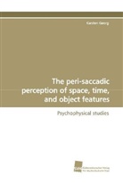 Karsten Georg - The peri-saccadic perception of space, time, and  object features