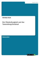 Christian Koch - Der Hindenburgkult und das Tannenberg-Denkmal