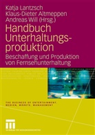 Klaus-Diete Altmeppen, Klaus-Dieter Altmeppen, Katja Lantzsch, Andreas Will - Handbuch Unterhaltungsproduktion