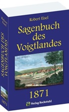 Robert Eisel, Robert Eisel, Harald Rockstuhl, Harald Rockstuhl, Günter Steiniger - Sagenbuch des Voigtlandes 1871