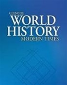 McGraw Hill, McGraw-Hill, McGraw-Hill Education, McGraw-Hill/Glencoe - Glencoe World History: Modern Times, Reading Essentials and Note-Taking Guide Workbook