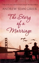 Andrew S Greer, Andrew Sean Greer, Greer Andrew Sean - The Story of a Marriage