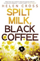 Helen Cross - Spilt Milk, Black Coffee