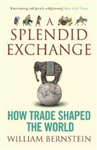 W. M. Bernstein, William Bernstein, William J. Bernstein, William L Bernstein, William L. Bernstein, Bernstein William L. - A Splendid Exchange: How Trade Shaped the World