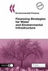 Oecd Publishing, Publishing Oecd Publishing - Environmental Finance Financing Strategies for Water and Environmental Infrastructure