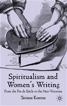 Dr Tatiana Kontou, T Kontou, T. Kontou, Tatiana Kontou - Spiritualism and Women''s Writing