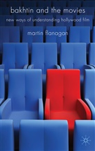 M Flanagan, M. Flanagan, Martin Flanagan, FLANAGAN MARTIN - Bakhtin and the Movies