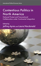 Jeffrey M. Macdonald Ayres, Ayres, J Ayres, J. Ayres, Jeffrey Ayres, Macdonald... - Contentious Politics in North America