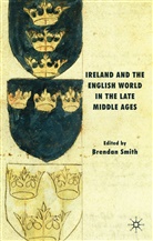 Brendan Smith, Smith, B Smith, B. Smith, Brendan Smith - Ireland and the English World in the Late Middle Ages