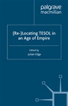 J. Edge, Julian Edge, Edge, J Edge, J. Edge, Julian Edge - (Re-)Locating Tesol in an Age of Empire