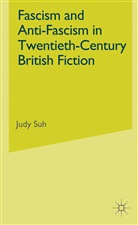 J Suh, J. Suh, Judy Suh, SUH JUDY - Fascism and Anti-Fascism in Twentieth-Century British Fiction