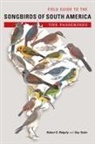 Robert S Ridgely, Robert S. Ridgely, Robert S./ Tudor Ridgely, Guy Tudor - Field Guide to the Songbirds of South America