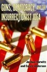 Casey Anderson, Joshua Horwitz, Joshua Anderson Horwitz, Joshua/ Anderson Horwitz - Guns, Democracy, and the Insurrectionist Idea