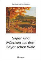 Hubrich-Messo, Gundul Hubrich-Messow, Gundula Hubrich-Messow - Sagen und Märchen aus dem Bayerischen Wald