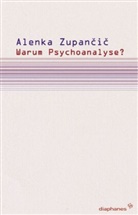 Alenka Zupan, Alenka Zupancic, Luisa Banki, Felix Ensslin - Warum Psychoanalyse?