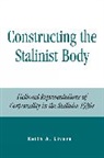 Keith A. Livers, Livers Keith A. - Constructing the Stalinist Body