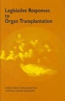 World Health Organization, World Health Organization, World Health Organization (Who), World Health Organization Staff, World Health Organization Staff, World Health Organization(who) - Legislative Responses to Organ Transplantation
