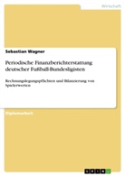 Sebastian Wagner - Periodische Finanzberichterstattung deutscher Fußball-Bundesligisten