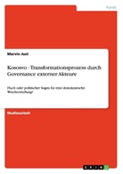 Marvin Just - Kososvo - Transformationsprozess durch Governance externer Akteure
