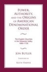 Jon Butler, Jon/ Harper Butler - Power, Authority, and the Origins of American Denominational Order