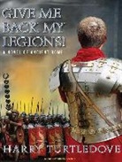 Harry Turtledove, Simon Vance - Give Me Back My Legions!: A Novel of Ancient Rome (Hörbuch)