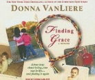 Donna Liere, Donna Vanliere, Donna Vanliere - Finding Grace: A True Story about Losing Your Way in Life...and Finding It Again (Audio book)