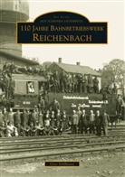 Gero Fehlhauer, Gero Fehlhauer, Gero Gero Fehlhauer - 110 Jahre Bahnbetriebswerk Reichenbach/Vogtland