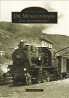 Gille, GILLES, Joachim Gilles, Karl-Jose Gilles, Karl-Josef Gilles, Karl-Josef (Dr.) Gilles - Die Moseltalbahn