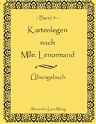 Alexandra L Weng, Alexandra L. Weng, Alexandra Lara Weng - Kartenlegen nach Mlle. Lenormand Band 5. Bd.5