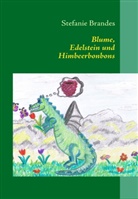 Stefanie Brandes - Blume, Edelstein und Himbeerbonbons