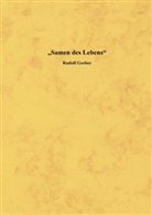 Rudolf Gerber - Samen des Lebens