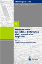 B. Albiges, B. Albigès, P. Degoulet, DEGOULET P., DEGOULET/MARIN/, L. Kleinebreil... - Présent et avenir des systèmes d'information et de communications hospitaliers