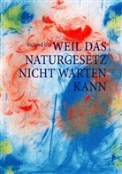 Richard Utz - Weil das Naturgesetz nicht warten kann