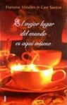 Francesc Miralles, Care Santos - El Mejor Lugar del Mundo Es Aqui Mismo