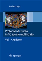 Andrea Laghi - Protocolli di studio in TC spirale multistrato. Vol.1.