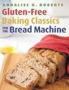 Annalise G Roberts, Annalise G. Roberts, Roberts Annalise G. - Gluten-Free Baking Classics for the Bread Machine