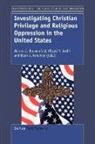 Warren J. Blumenfeld, Ellen E. Fairchild, Khyati Y. Joshi - Investigating Christian Privilege and Religious Oppression in the United States