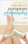Charlotte Greig - A Girl's Guide to Modern European Philosophy
