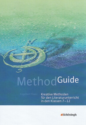 Engelbert Thaler - Method Guide - Kreative Methoden für den Literaturunterricht in den Klassen 7 - 12