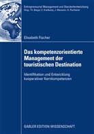 Elisabeth Fischer - Das kompetenzorientierte Management der touristischen Destination