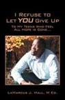 Lamarcus J. Hall M. Ed - I Refuse to Let You Give Up
