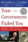Richard A Clarke, Richard A. Clarke, Clarke Richard A. - Your Government Failed You