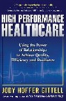 Jody H. Gittel, Gittell, Jody Hoffer Gittell, Gittell Jody Hoffer - High Performance Healthcare: Using the Power of Relationships to Achi