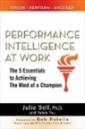 Julie Ness Bell, Ph. D. Julie Ness Bell, Julie Ness Bell Ph. D., Robin Pou - Performance Intelligence at Work: