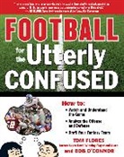 Tom Flores, Flores Tom, Bob O'Connor, O'Connor Bob - Football for the Utterly Confused