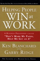 Ken Blanchard, Kenneth H. Blanchard, Garry Ridge, Gary Ridge - Helping People Win at Work
