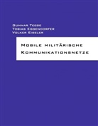 Eggendorfe, Tobia Eggendorfer, Tobias Eggendorfer, Eiseler, Volker Eiseler, Teeg... - Mobile militärische Kommunikationsnetze