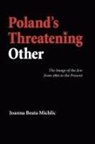 Joanna Beata Michlic - Poland''s Threatening Other